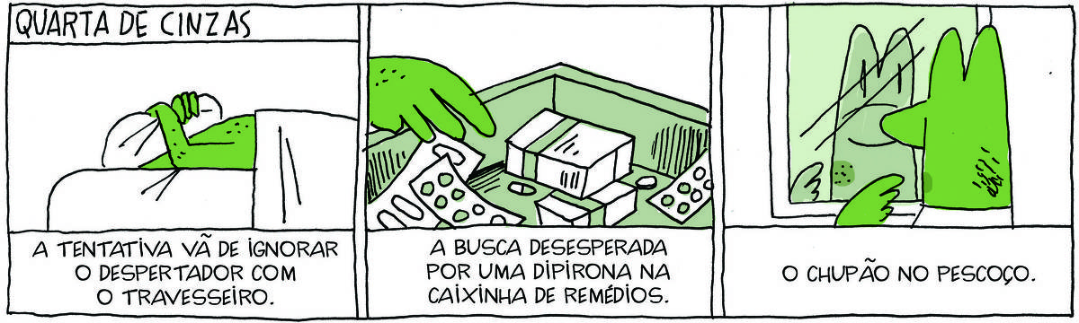 A tirinha Quarta de Cinzas, publicada em 05/03/2025, com 3 quadrinhos, traz ROBERTINHO, um lagarto verde. No quadrinho 1, ele está deitado em uma cama e cobre a cabeça com o travesseiro. Abaixo, a legenda: A tentativa vã de ignorar o despertador com o travesseiro. No quadrinho 2, a mão dele vasculha uma caixinha de remédios. Abaixo, a legenda: A busca desesperada por uma Dipirona na caixinha de remédios. No quadrinho 3, ele se olha no espelho e vê uma mancha no pescoço. Abaixo, a legenda: O chupão no pescoço.