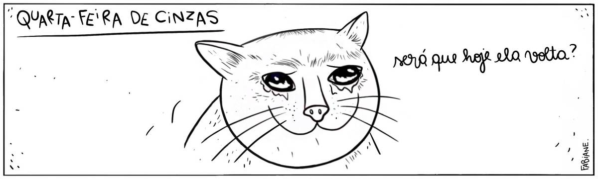 A tira Viver Dói, de Fabiane Langona publicada em 05/03/25 intitulada "QUARTA-FEIRA DE CINZAS” é composta por um único quadro horizontal. Nele, vemos como destaque central o rosto de gato com expressão triste. Lagrimas escorrem pelo seu rosto, indicando prováveis sentimentos de saudade e abandono. No quadrinho 1, o gato diz: "Será que hoje ela volta?".