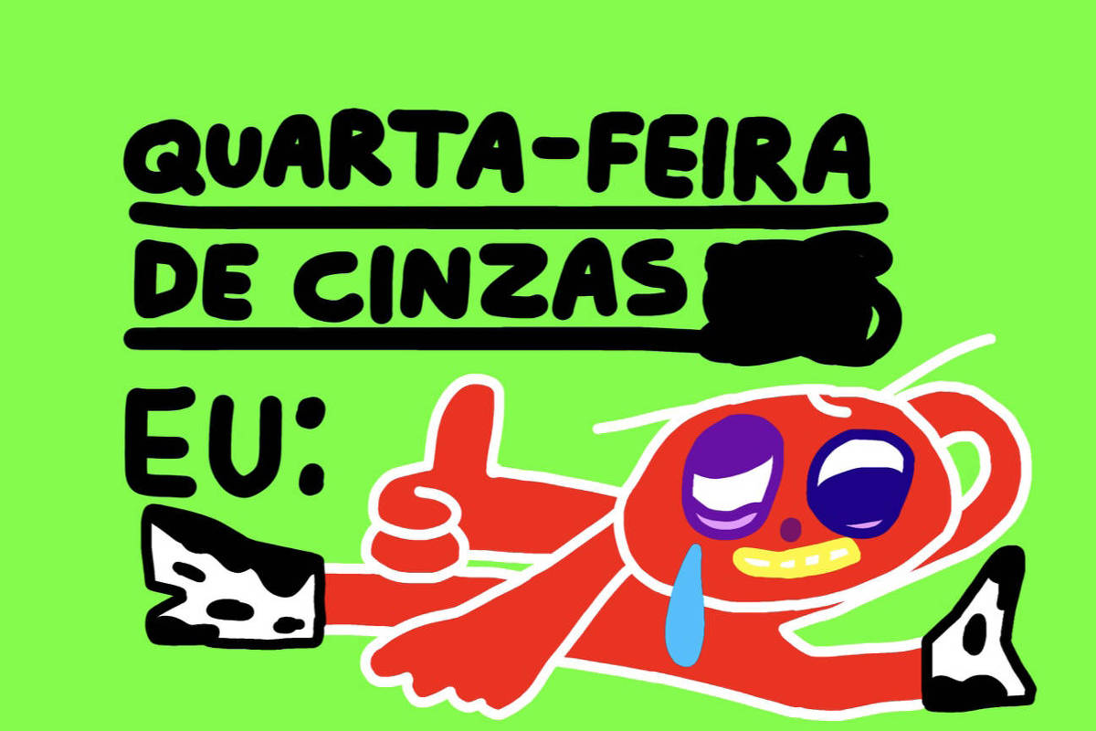 A imagem apresenta um fundo verde e um personagem desenhado em estilo cartoon. O personagem é vermelho, com olhos grandes e expressivos, um sorriso e uma lágrima. Ele está deitado, com um braço levantado fazendo um sinal de positivo. Acima do personagem, há texto que diz 'QUARTA-FEIRA DE CINZAS' e abaixo, 'EU:'.