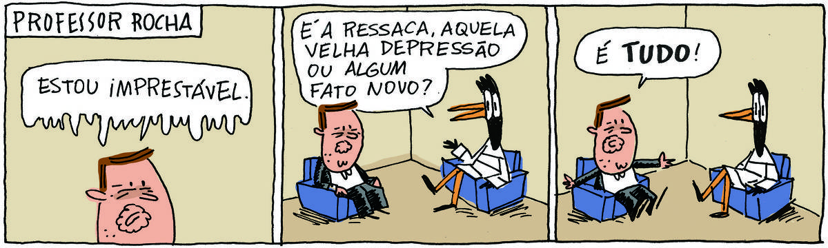 A tirinha Professor Rocha, publicada em 08/03/2025, traz o Professor Rocha, homem gordinho, de cavanhaque e terno, com a Doutora Gislaine, uma ave pernalta com vestido listado. Estão sentados em suas poltronas, é uma sessão de terapia. No quadrinho 1, o professor diz: Estou imprestável. No quadrinho 2, a doutora responde: É a ressaca, aquela velha depressão ou algum fato novo? No quadrinho 3 ele responde: É tudo!