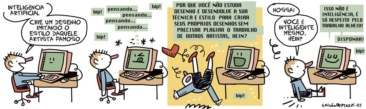 A tirinha de Galvão Bertazzi se chama VIDA BESTINHA. No primeiro quadrinho um menino está sentado na frente de um computador. O menino diz: Inteligência artificial, crie um desenho imitando o estilo daquele artista famoso. No segundo quadrinho o computador parece estar pensando. Ele diz: Pensando...BIP Pensando.. BIP Pensando... BIP! No terceiro quadrinho o computador diz: Por que você não estuda desenho e desenvolve sua técnica e estilo para criar seus próprios desenhos sem precisar plagiar o trabalho de outros artistas, hein? O menino se assusta com a resposta e cai da cadeira. No quarto quadro, o menino está no chão e diz: Nossa! Você é inteligente mesmo, hein? O computador orgulhoso diz: Isso não é inteligência, é só respeito pelo trabalho alheio. Bip!
