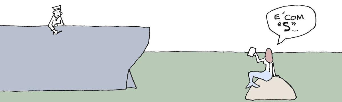 Tira de Laerte, em uma única cena. Um navio se afasta. Na amurada, um marinheiro parado, com um lápis na mão. No mar, sobre uma rocha, uma sereia ergue um papelzinho e fala: “É com “S”…”