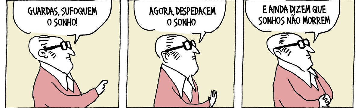 A tira de André Dahmer, publicada em 23.04.2024, tem três quadrinhos. No primeiro, um homem de dedo em riste dá uma ordem para personagens que estão fora de cena: "Guardas! Sufoquem o sonho!". No segundo quadrinho, o homem dá outra ordem: "Agora, despedacem o sonho". No terceiro e último quadrinho, de braços cruzados, o homem comenta: "E ainda dizem que sonhos não morrem".