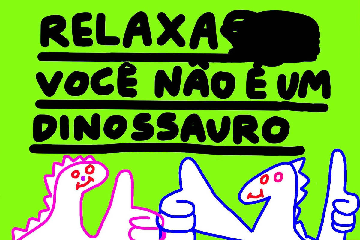 A imagem apresenta um fundo verde vibrante com a frase em letras grandes e em negrito: 'RELAXA, VOCÊ NÃO É UM DINOSSAURO'. Abaixo da frase, há duas ilustrações de dinossauros, um em rosa e outro em azul, ambos fazendo sinal de positivo com as mãos.