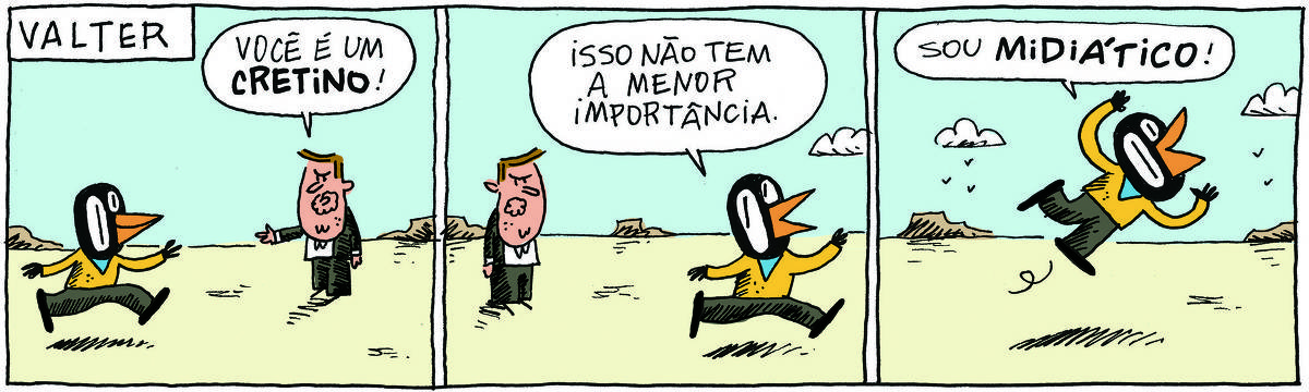 A tirinha VALTER, publicada em 06/05/2025, com 3 quadrinhos, traz VALTER, um passarinho preto com malha amarela e calças escuras e o PROFESSOR ROCHA, homem branco, gordinho, calça e paletó escuros, camisa branca e cavanhaque. No quadrinho 1, Valter vai saltitando em frente a uma paisagem com montanhas enquanto o professor, parado, diz: Você é um cretino!  No quadrinho 2, Valter, ainda saltitante, responde: Isso não tem a menor importância. No quadrinho 3, VALTER alça vôo e completa: Sou midiático!