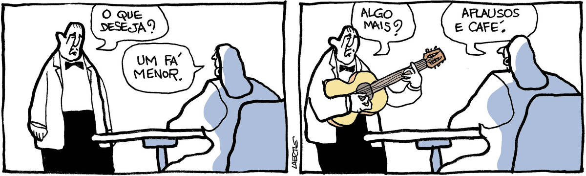 Tira de Laerte, em 2 quadrinhos. 1) Garçom atende mulher em uma mesa de bar. Ele pergunta: “O que deseja?” - ela responde: “Um fá menor”. 2) O garçom está segurando um violão, já em posição de tocar. Ele pergunta: “Algo mais?” - a mulher responde: “Aplausos e café”.
