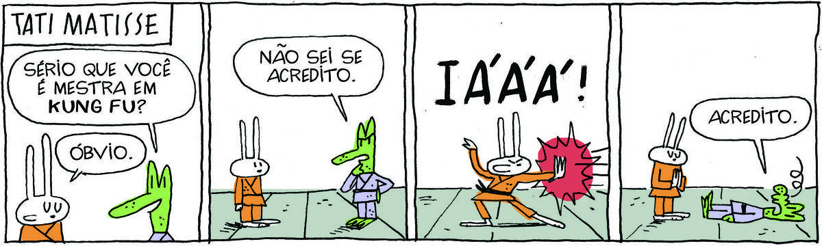A tirinha ROBERTINHO, publicada em 10/05/2025, com 4 quadrinhos, traz ROBERTINHO, um lagarto com kimono e TATI MATISSE, uma coelhinha branca de orelhas compridas e vestindo kimono também. Estão em um tatame, um em frente ao outro outro.  No quadrinho 1, Robertinho diz: Sério que você é mestra em Kung Fu? Ela responde: óbvio. No quadrinho 2, ele diz: Não sei se acredito. No quadrinho 3, ela dá-lhe um golpe e ele sai voando. No quadrinho 4, ele está deitado no tatame com o bico amassado e diz: Acredito.
