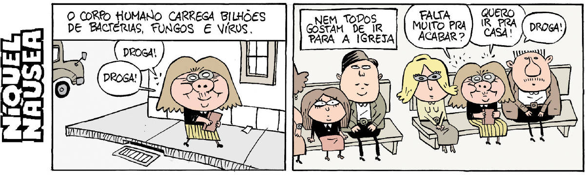 Quadrinho 01- Legenda: O corpo humano carrega bilhões de bactérias, fungos e vírus. Uma mulher vestida recatadamente está com um livro na mão, andando na rua. Dela saem balões: Droga! Droga! Quadrinho 02- Legenda: Nem todos gostam de ir para a igreja. As pessoas estão sentadas nos bancos da igreja e os micróbios dizem: Falta muito pra acabar? Quero ir pra casa! Droga!