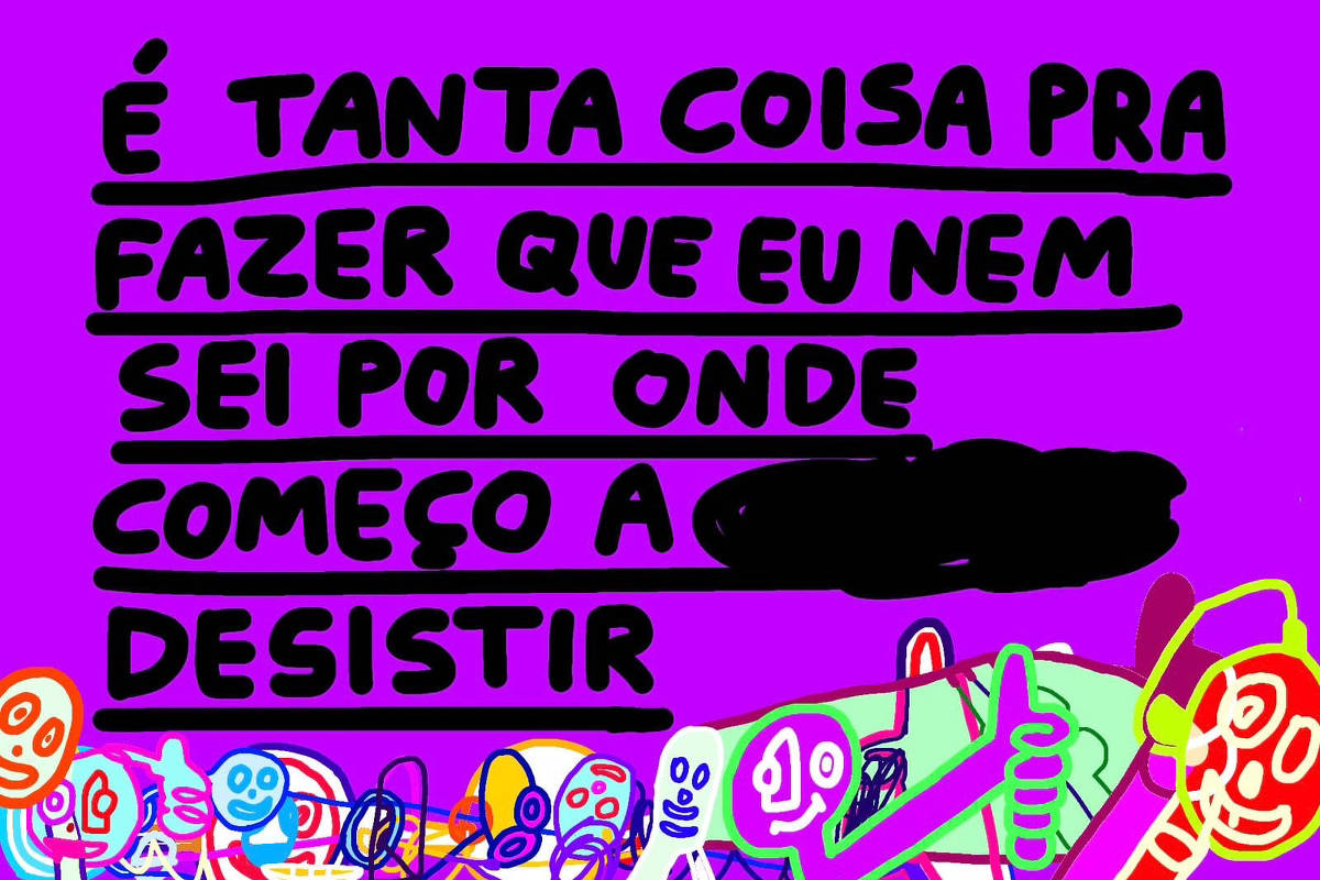 A imagem apresenta um fundo roxo vibrante com uma frase em letras grandes e negrito que diz: "É TANTA COISA PRA FAZER QUE EU NEM SEI POR ONDE COMEÇO A DESISTIR". Abaixo da frase, há uma ilustração colorida com várias figuras sorridentes e desenhos abstratos, criando um efeito alegre e dinâmico.