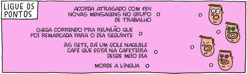 A tirinha Bicudinho, publicada em 14/05/2025, traz o título LIGUE OS PONTOS. Na coluna da esquerda, há o texto com 4 opções e na coluna da esquerda há 4 desenhos do Professor Rocha com expressões correspondentes às opções de texto: 1. Acorda atrasado com 184 novas mensagens no grupo de trabalho 2. Chega correndo pra reunião que foi remarcada para o dia seguinte 3. Às sete, dá um gole naquele café que está na cafeteira desde meio dia 4. Morde a língua.