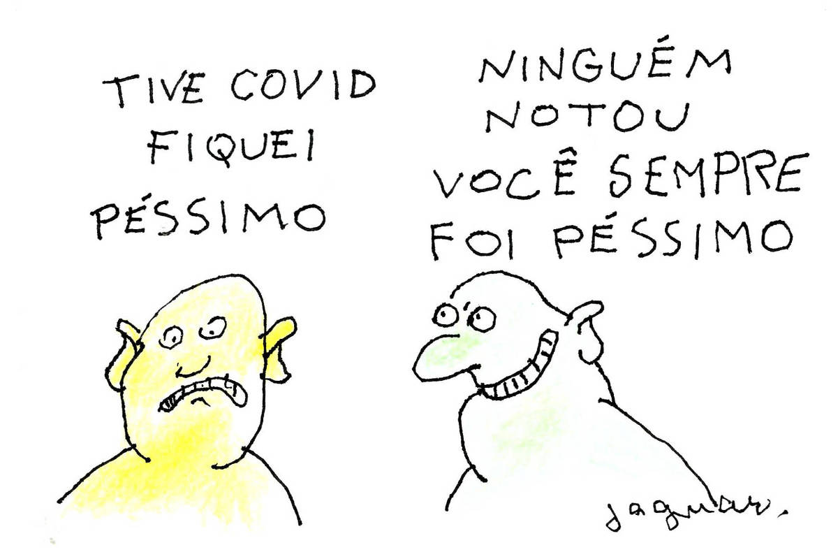 Charge de Jaguar em cena única, mostra dois personagens conversando. O primeiro, de cor amarela, diz "Tive covid. Fiquei péssimo" e o segundo, de cor verde, responde "Ninguém notou. Você sempre foi péssimo"