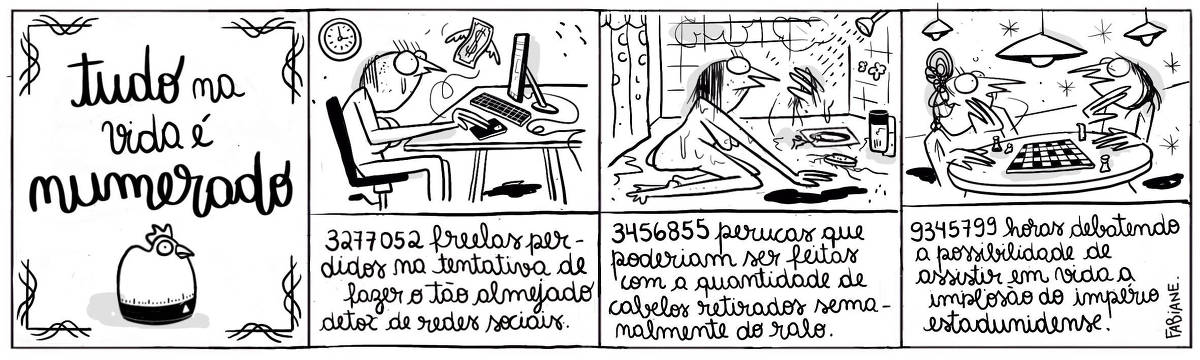 A tira Viver Dói, Fabiane Langona, publicada em 17/05/25 e intitulada “Tudo na vida é numerado", é composta por quatro quadros horizontais, sendo o primeiro, dedicado ao título, onde, logo abaixo vemos um mineiro em formato de galinha. Nos quadros seguintes, abaixo das ilustrações, uma legenda narrativa as complementa e descreve. No segundo quadro, vemos uma mulher muito chateada em frente a um computador de mesa. Sobre ela há uma nota de dinheiro com asas voando e indo embora. No terceiro quadro, vemos uma mulher nua sentada no chão do box do banheiro. O chuveiro está ligado e vemos nuvens de vapor. Ela aparenta  surpresa ao retirar chumaços de cabelo do ralo. No quarto quadro, vemos duas mulheres frente a frente em uma mesa com expressão pensativa. Sobre a mesa, há um tabuleiro de xadrez”.   No quadrinho 2, a legenda narrativa diz: 327052 freelas perdidos na tentativa de fazer o almejado detox das redes sociais.”.  No quadrinho 3, a legenda narrativa diz:  “3456855 perucas que poderiam ser feitas com os cabelos que você tira semanalmente do ralo”.  No quadrinho 4 a legenda narrativa diz: “9345799 horas de debatendo a possibilidade de assistir em vida a implosão do império estadunidense.”.