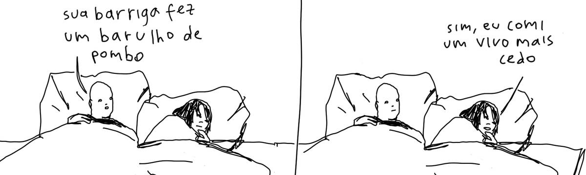 A tirinha em preto e branco de Estela May, publicada em 20/05/25, traz dois quadros de um casal deitado numa cama. No primeiro quadro, a pessoa da esquerda diz “sua barriga fez um barulho de pombo”. No segundo, a pessoa da direita responde “sim, eu comi um vivo mais cedo”.