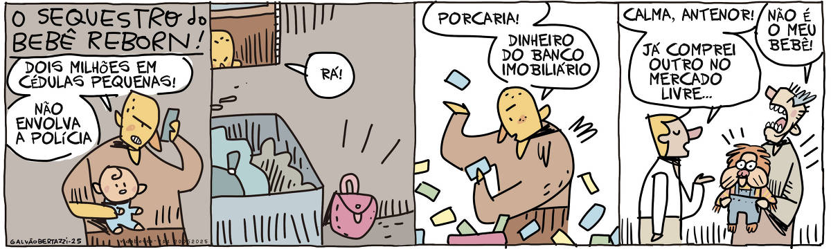 A tira de Galvão Bertazzi se chama O sequestro do bebê reborn e está dividida em quatro quadros. No primeiro quadro um sequestrador está segurando um bebê reborn em uma mão. Na outra ele segura um telefone celular e diz: Dois milhões em cédulas pequenas. Não envolva a polícia. No segundo quadro o sequestrador está olhando através de uma janela. Ele vê uma bolsa largada ao lado de uma lata de lixo. No terceiro quadro o sequestrador está com a bolsa aberta e joga dinheiro para todos os lados. Ele diz: Porcaria! Dinheiro do banco imobiliário! NO quarto quadro um homem está consolando um outro homem que segura um boneco do Fofão. Ele diz: Calma, Antenor! Já comprei outro no Mercado Livre. O homem que segura o boneco do Fofão grita chorando: Não é o meu bebê!