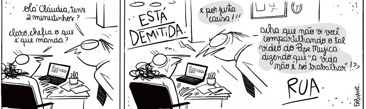 A tira Viver Dói, de Fabiane Langona, publicada em 20/05/25 é composta por dois quadros horizontais. Ambas imagens mostram uma sala de escritório ,onde vemos uma dupla de personagens interagindo, sendo eles, um chefe e uma funcionária. O chefe é calvo, usa uma gravata listrada e está de pé. A funcionária tem cabelos cacheados, está sentada em sua estação de trabalho. Sobre sua mesa, há um laptop, uma plantinha, alguns papéis e clips. No primeiro, quadro o chefe mostra-se amistoso, no que a funcionária corresponde esboçando um gentil sorriso. Já no segundo quadro o chefe mostra-se  enfurecido, como se fosse vítima de uma traição. A funcionária parece estar em choque.     No quadrinho 1, o chefe diz: “Olá Claudia, tens dois minutinhos..?   Ainda no quadrinho 1, a funcionária responde: “Claro, chefia. O que é que manda?”.     No quadrinho 2, o chefe diz: "Está demitida! E por justa causa!! Acha que não vi você compartilhando o tal vídeo onde o Pepe Mujica diz que ‘A vida não é só trabalhar’ !?? RUA!!