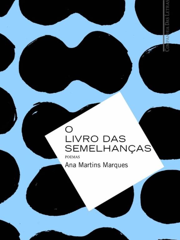 A imagem mostra a capa do livro 'O Livro das Semelhanças', escrito por Ana Martins Marques. O fundo é azul e apresenta formas pretas irregulares. No centro, há um retângulo branco com o título do livro e o nome da autora em letras pretas. O design é moderno e minimalista.