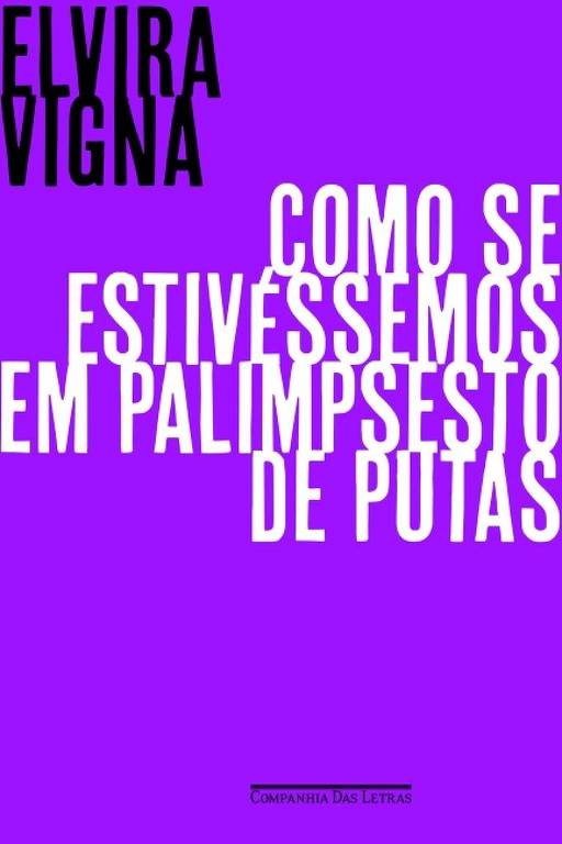 A imagem apresenta a capa do livro 'Como se estivéssemos em palimpsesto de putas' de Elvira Vigna. O fundo é roxo e o texto é predominantemente em branco e preto. O nome da autora, 'ELVIRA VIGNA', está no topo em letras maiúsculas pretas. O título do livro está centralizado em letras brancas, com a palavra 'COMO' em destaque, seguida de 'SE ESTIVÉSSEMOS EM PALIMPSESTO DE PUTAS'.