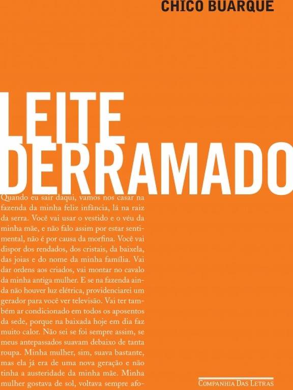 A capa do livro 'Leite Derramado' de Chico Buarque apresenta um fundo laranja com o título em letras grandes e brancas. O nome do autor, Chico Buarque, está localizado na parte superior da capa, em letras menores. A parte inferior contém a editora, 'Companhia das Letras', em letras brancas.
