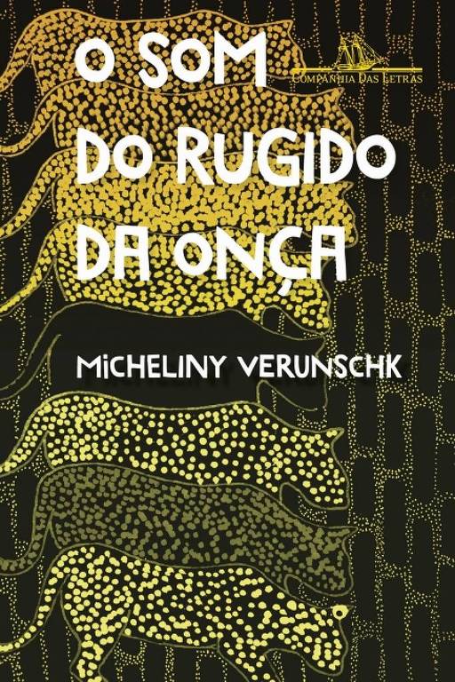 A imagem mostra a capa do livro 'O Som do Rugido da Onça', escrito por Micheliny Verunschk. O fundo é preto com padrões em amarelo e dourado, representando onças estilizadas. O título do livro está em letras grandes e brancas, centralizado na parte superior, enquanto o nome do autor aparece em letras menores na parte inferior da capa.
