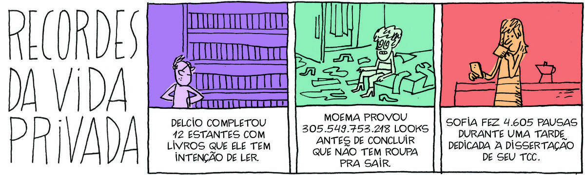 A imagem é uma tirinha em quadrinhos com três painéis. O primeiro painel apresenta o título 'RECORDES DA VIDA PRIVADA' em letras grandes e desenhadas à mão. O segundo painel mostra um personagem chamado Delcio, que está em frente a estantes cheias de livros, com uma expressão pensativa, e a legenda diz que ele completou 12 estantes com livros que tem intenção de ler. O terceiro painel apresenta Moema, que está cercada por roupas espalhadas e com uma expressão de frustração, e a legenda menciona que ela provou 305.549.753.218 looks antes de concluir que não tem roupa para sair. O último painel mostra Sofia, que está segurando um celular e uma caneca, com uma expressão cansada, e a legenda diz que ela fez 4.605 pausas durante uma tarde dedicada à dissertação de seu TCC.