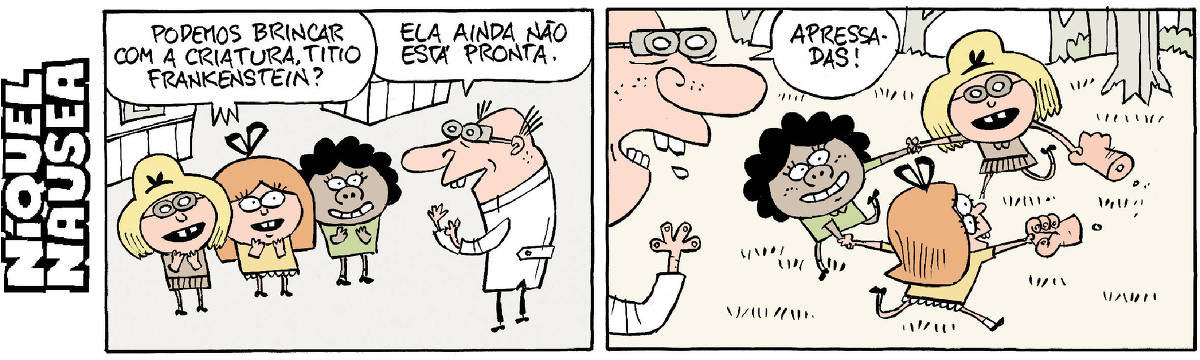 Quadrinho 01- Três garotinhas perguntam para um cara careca, de avental e uns óculos diferentes, um cientista. Meninas: Podemos brincar com a criatura, titio Frankenstein? O cientista: Ele ainda não está pronto. Quadrinho 02- As meninas estão brincando de roda, mas só seguram as mãos da criatura, o resto não está. O cientista reclama: Apressadas!
