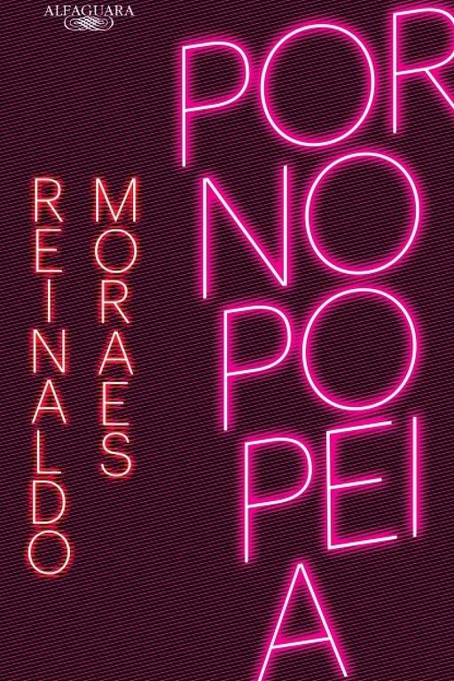 A capa do livro 'Pornopéia' de Reinaldo Moraes apresenta um fundo escuro com o título em letras grandes e neon, dispostas verticalmente. As palavras 'POR', 'NO', 'POE', e 'IA' estão em rosa neon, enquanto o nome do autor, 'REINALDO MORAES', está em uma fonte menor e em uma cor mais clara, posicionado na parte superior da capa. O logotipo da editora Alfaguara está localizado no topo.
