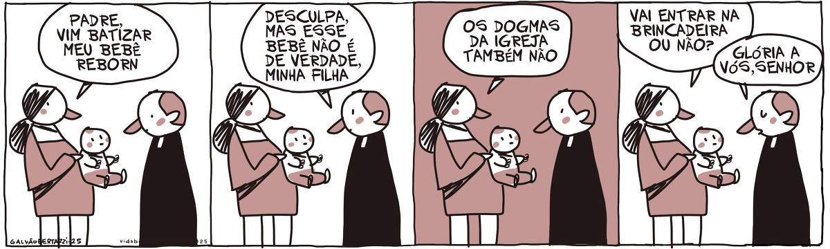 A tira de Galvão Bertazzi se chama Vida Besta e está dividida em quatro quadros. No primeiro quadro uma mulher segura um bebê em frente a um padre. A mulher diz: Padre, vim batizar meu bebê reborn. No segundo quadro o padre diz: Desculpa, mas esse bebê não é de verdade, minha filha. No terceiro quadro a mulher diz: Os dogmas da igreja também não. No quarto quadro a mulher diz: Vai entrar na brincadeira ou não? O padre responde: Glória a vós senhor.