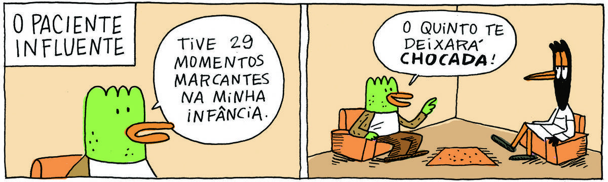 A tirinha O PACIENTE INFLUENTE, publicada em 26/05/2025, com 2 quadrinhos, traz um papagaio de camisa e calça, sentado em uma poltrona ao lado de DOUTORA GISLAINE, uma ave preta pernalta, com vestido listado, também sentada em uma poltrona. É uma sessão de terapia. No quadrinho 1, o papagaio diz: Tive 29 momentos marcantes na infância. No quadrinho 2, ele completa: O quinto te deixará chocada!