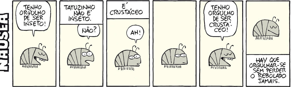 Uma tira de quadrinhos com um personagem que se identifica como inseto e um outro que questiona essa afirmação. O primeiro personagem diz que tem orgulho de ser inseto, e o segundo pergunta se o tatuzinho é inseto. O primeiro responde que não, e o segundo afirma que é crustáceo. O primeiro personagem então diz que tem orgulho de ser crustáceo. A tira termina com a frase: "Hay que orgulhar-se sem perder o rebolado jamás."