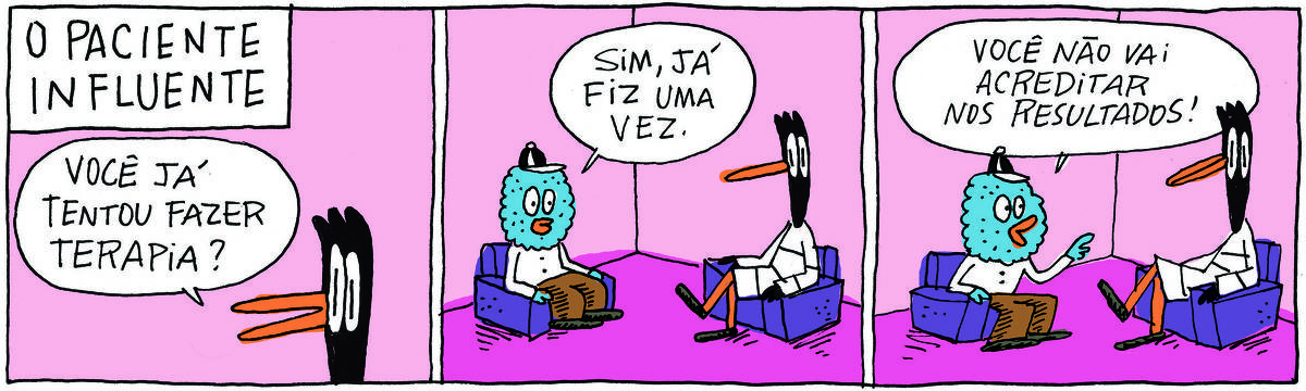A tirinha O PACIENTE INFLUENTE, publicada em 28/05/2025, com 3 quadrinhos, traz uma ave azul de camisa, calça e boné, sentado em uma poltrona ao lado de DOUTORA GISLAINE, uma ave preta pernalta, com vestido listado, também sentada em uma poltrona. É uma sessão de terapia. No quadrinho 1, a doutora diz: Você já tentou fazer terapia? No quadrinho 2, o paciente responde: Sim, já fiz uma vez. No quadrinho 3, ele completa: Você não vai acreditar nos resultados!