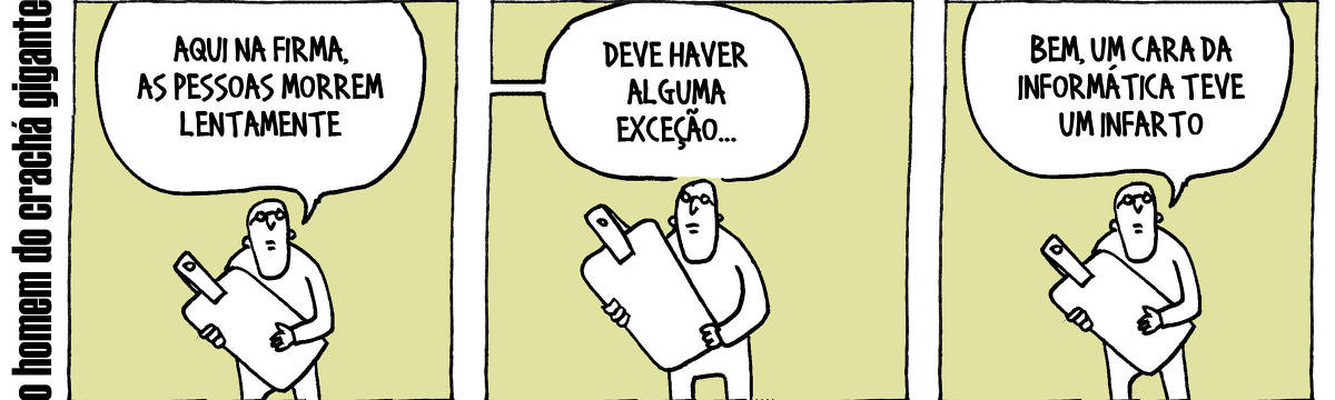 A tira de André Dahmer, publicada em 30.05.2025, tem três quadros. Com a legenda "O homem do crachá gigante", mostra um homem segurando um grande crachá no primeiro quadrinho. Ele diz: "Aqui na firma, as pessoas morrem lentamente". No segundo quadrinho, alguém fora diz ao homem: "Deve haver alguma exceção...". No terceiro quadrinho, o homem responde: "Bem, o cara da informtica teve um infarto"