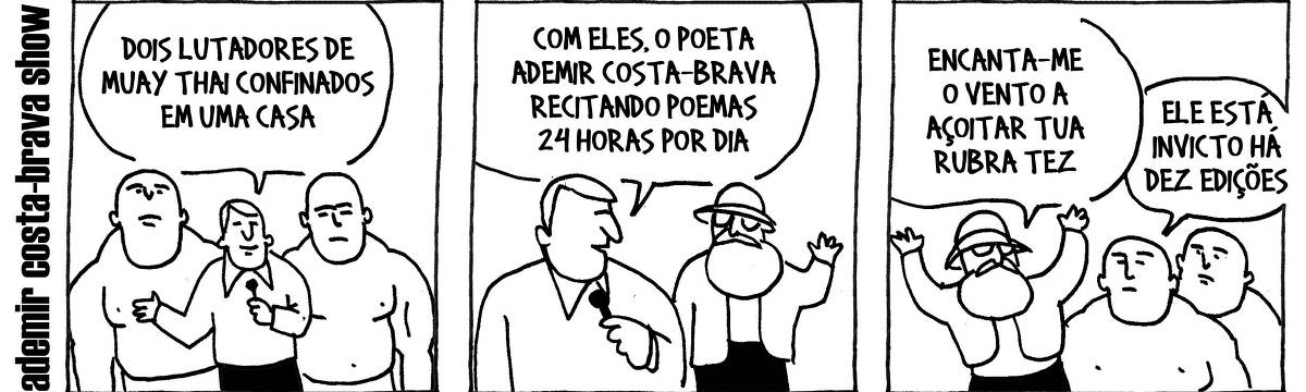 A tira de André Dahmer, publicada em 31.05.2025, tem três quadros. Com a legenda "Ademir Costa-Brava Show", mostra um apresentador de TV e dois lutadores no primeiro quadrinho. O apresentador diz: "Dois lutadores de Muay Thai confinados em uma casa". No segundo quadro, o apresentador mostra um senhor de barba branca e chapéu. O apresentador diz: "Com eles, o poeta Ademir Costa-Brava recitando poemas 24 horas por dia". No terceiro e último quadrinho, o poeta está recitando: "Encanta-me o vento a açoitar tua tez". Os lutadores o observam. Um deles diz: "Ele está invicto há dez edições".
