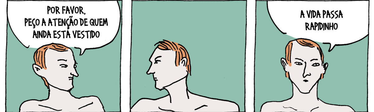A tira de André Dahmer, publicada em 3.6.2025, tem três quadros. No primeiro, um homem desnudo está em cena. É possível vê-lo apenas do peitoral para cima. Ele diz: "Por favor, peço a atenção de quem ainda está vestido". No segundo quadro, o homem olha ao redor. No terceiro e último quadrinho, o homem diz: "A vida passa rapidinho".