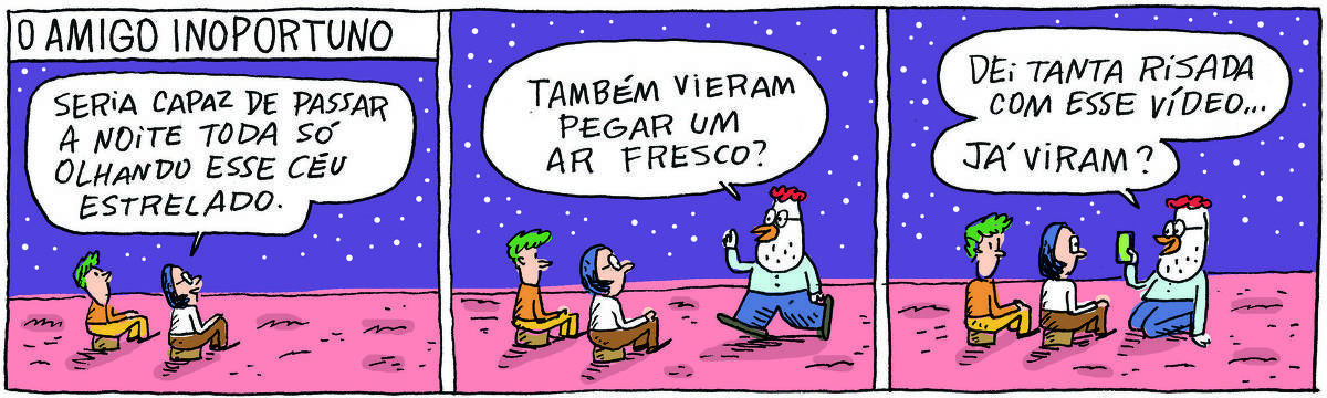 A tirinha O AMIGO INOPORTUNO, publicada em 05/06/25, traz duas garotas sentadas em banquinhos olhando para um céu estrelado. Uma delas diz: Seria capaz de passar a noite toda só olhando esse céu estrelado. No quadrinho 2, chega um galo branco vestido de azul todo animado: Também vieram tomar um ar fresco? No quadrinho 3, ele se agacha e mostra o celular: Dei tanta risada com esse vídeo... já viram?