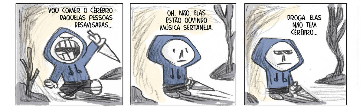 A tira de quadrinhos é composta por três painéis. No primeiro painel, um personagem com capuz azul e expressão feroz diz: 'VOU COMER O CÉREBRO DAQUELAS PESSOAS DESAVISADAS...'. No segundo painel, o mesmo personagem, agora com uma expressão confusa, observa e diz: 'OH, NÃO. ELAS ESTÃO OUVINDO MÚSICA SERTANEJA.'. No terceiro painel, o personagem, com uma expressão desapontada, conclui: 'DROGA. ELAS NÃO TÊM CÉREBRO...'.