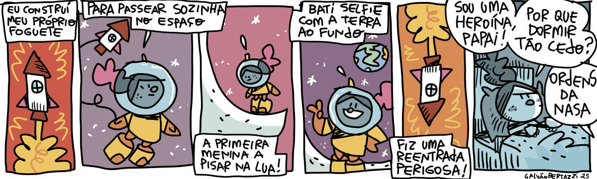 A tirinha de Galvão Bertazzi se chama Vida Bestinha. No primeiro quadro um foguete está levantando vôo. A legenda diz: Eu construí meu próprio foguete. No segundo quadro uma garotinha está flutuando no espaço com o foguete ao fundo. A legenda diz: Para passear sozinha no espaço. No terceiro quadro a garotinha está em pé na lua. A legenda diz: A primeira menina a pisar na Lua! No quarto quadro a garotinha faz pose. O planeta Terra está ao fundo. A legenda diz: Bati selfie com a terra ao fundo. No quinto quadro o foguete está descendo de volta pra Terra. A legenda diz: Fiz uma reentrada perigosa. No sexto quadro uma garotinha está deitada num quarto escuro. Ela está com cara de brava. Ela pergunta: Sou uma heroína, papai. Por que tenho que dormir tão cedo? Uma voz ao fundo responde: Ordens da Nasa!