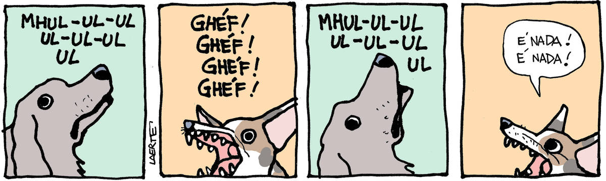 Tira de Laerte, em 4 quadrinhos. 1) Um cachorro marrom late. O som do latido é: “MHUL-UL-UL-UL-UL-UL-UL” 2) Outro cachorro, pintado, late. O som do latido é: “GHÉF! GHÉF! GHÉF! GHÉF!” 3) O cachorro marrom late de novo: “MHUL-UL-UL-UL-UL-UL” 4) O cachorro pintado responde, gritando: “É nada! É nada!”