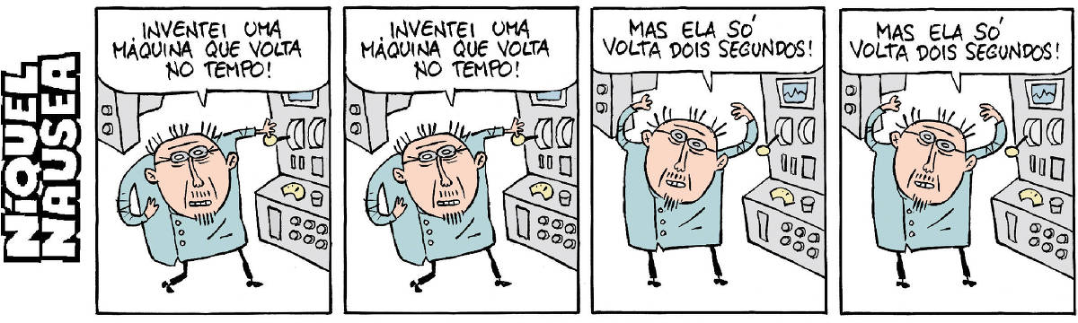 A tira tem quatro quadrinhos. O cientista está ao lado de uma máquina. Quadrinho 01- Ele: Inventei uma máquina que volta no tempo! Quadrinho 02- Ele: Inventei uma máquina que volta no tempo! Quadrinho 03- Ele: Mas ela só volta dois segundos. Quadrinho 04- Ele: Mas ela só volta dois segundos.