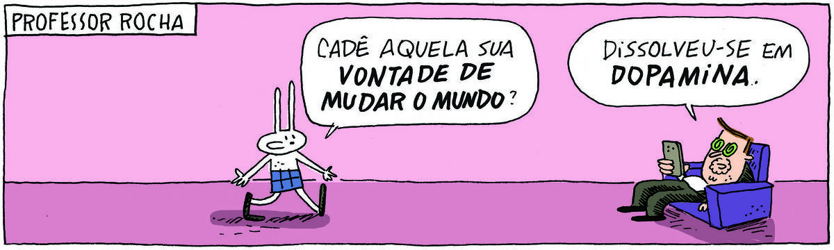 A tirinha PROFESSOR ROCHA, publicada em 13/06/2025, traz o PROFESSOR ROCHA, homem branco, gordinho, calça, paletó e cavanhaque, com TATI MATISSE, uma coelhinha de orelhas compridas e saia. Ela vem da esquerda e pergunta: Cadê aquela sua vontade de mudar o mundo? Ele, afundado em uma poltrona com o celular na mão responde: Dissolveu-se em dopamina.