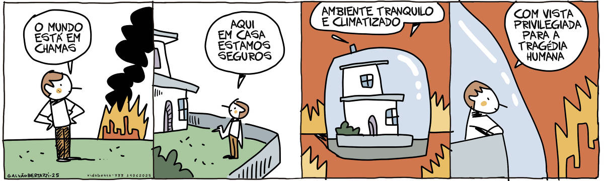 A tira de Galvão Bertazzi se chama Vida Besta e está dividida em quatro quadros. NO primeiro quadro um homem observa os prédios de uma cidade pegando fogo no horizonte. O homem diz: O mundo está em chamas. NO segundo quadro o homem olha para sua casa e diz: Aqui em casa estamos seguros. No terceiro quadro, notamos que a casa do homem está dentro de uma enorme bolha protetora. O mundo pega fogo do lado de fora. O homem diz lá de dentro da casa: Ambiente tranquilo e climatizado. No quarto quadro o homem está em pé em uma sacada olhando os prédios  pegando fogo lá longe. Ele diz: Com vista privilegiada para a tragédia humana.