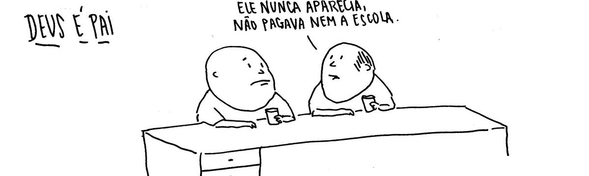 A tira de André Dahmer, publicada em 16.06.2025, tem apenas um quadro. Nele, dois homens bebem em um balcão de bar. Uma legenda anuncia: "Deus é pai". Triste, um homem fala para o outro: "Ele nunca aparecia, não pagava nem a escola".