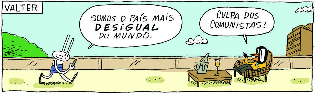 A tirinha VALTER, publicada em 20/06/2025,  traz VALTER, um passarinho preto com malha e calça e TATI MATISSE, uma coelhinha de orelhas compridas e saia. Estão em uma varanda luxuosa. Tati vem com o celular na mão e diz: Somos o país mais desigual do mundo. Valter, sentado em uma poltrona de palha, responde: Culpa dos comunistas!