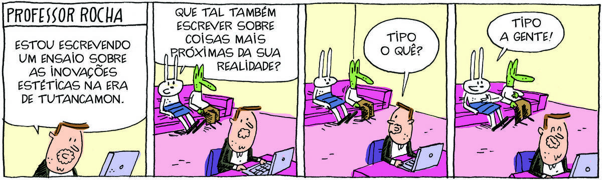 A tirinha PROFESSOR ROCHA, publicada em 26/06/2025, com 4 quadrinhos, traz o PROFESSOR ROCHA, homem branco, gordinho, calça, paletó e cavanhaque, com TATI MATISSE, uma coelhinha branca de orelhas compridas e saia e ROBERTINHO, um lagarto verde com camiseta  e calça. O professor está sentado em uma mesa digitando em um laptop enquanto Tati e Robertinho estão sentados em um sofá atrás dele. No quadrinho 1, o professor  fala: Estou escrevendo um ensaio sobre as inovações estéticas na era de Tutancamon. No quadrinho 2, Tati diz: Que tal também escrever sobre coisas mais próximas da sua realidade? No quadrinho 3, ele pergunta: Tipo o quê? No quadrinho 4, ela responde: Tipo a gente!