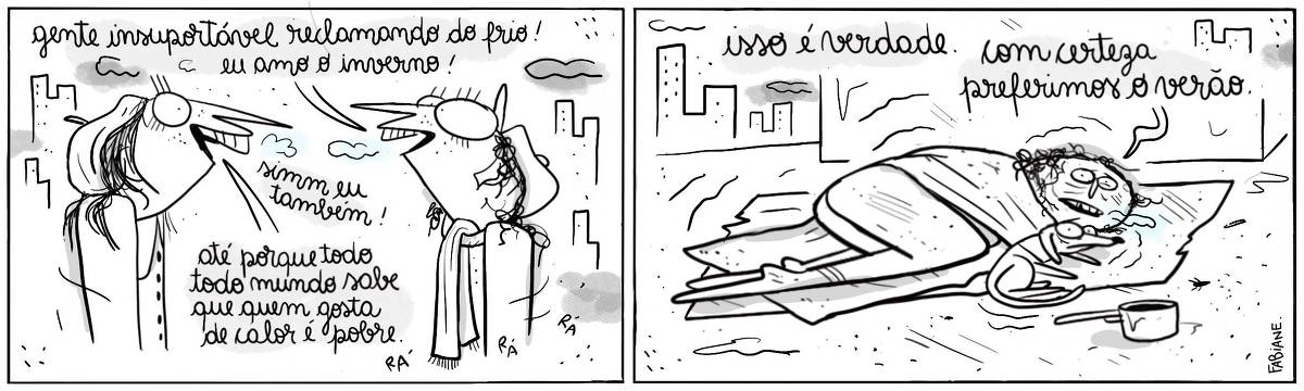 A tira Viver Dói, de Fabiane Langona, publicada em 03/11/2024 é composta por dois quadros horizontais onde vemos duas personagens conversando animadamente. Ambas estão bem agasalhadas, uma tem cabelos lisos, veste um casaco e uma boina, a outra tem cabelos cacheados e também veste um casaco acompanhado de um cachecol e um boné felpudo. No segundo quadro, vemos uma personagem deitada no chão  sobre um papelão tapada por um cobertor fino e abraçada em um cão de roupinha, ambos tem um tom azulado aparentando hipotermia. Ao lado desta personagem e do cão, vemos baratas, sujeira e uma panela vazia. O cenário da tirinha é composto por uma cidade tomada por prédios e nuvens cinzas.  No quadrinho 1, a personagem de cabelos cacheados e cachecol diz: “Gente insuportável reclamando do frio! Eu amo inverno!”. Enquanto a personagem de cabelos lisos e boina diz:”“Sim eu também! Até porque todo mundo sabe que quem gosta de calor é pobre.”.  No quadrinho 2, a personagem em situação de rua diz: ““Isso é verdade. Com certeza preferimos o verão.”