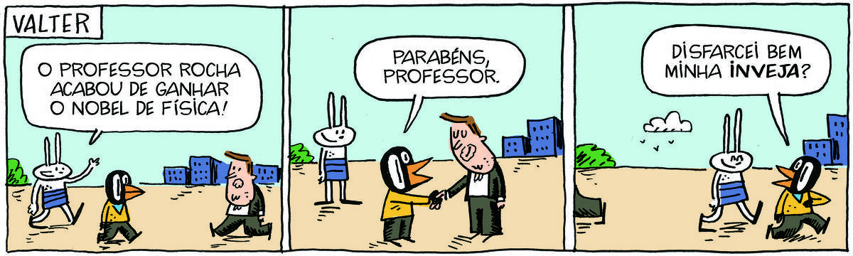 A tirinha VALTER, publicada em 13/05/2024, com 3 quadrinhos, traz VALTER, um passarinho preto com malha e calça,  TATI MATISSE, uma coelhinha de orelhas compridas e saia e o PROFESSOR ROCHA, homem branco, gordinho, calça, paletó  e cavanhaque.  No quadrinho 1, Valter e Tati vêm juntos do lado esquerdo, enquanto o professor vem do outro lado, em direção a eles. Ao fundo, uma cidade. Tati diz: O Professor Rocha acabou de ganhar o Nobel de física! No quadrinho 2, Valter cumprimenta o professor e diz: Parabéns, professor. No quadrinho 3, o professor vai embora e Tati e Valter continuam caminhando. Valter pergunta: Disfarcei bem minha inveja?