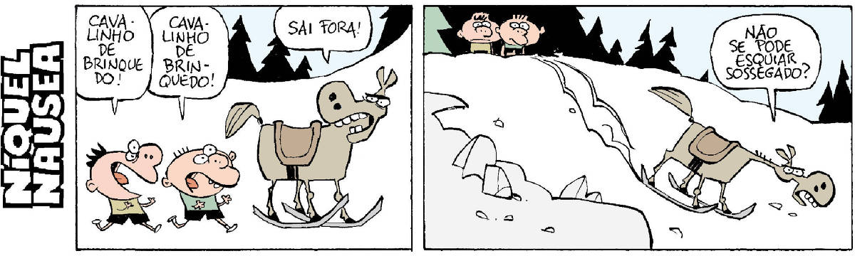 Quadrinho 01 – Duas crianças se aproximam de um cavalinho que está sobre duas estruturas curva, com um cavalinho de balanço. Elas dizem felizes: cavalinho de brinquedo, cavalinho de brinquedo! Quadrinho 02 – O cavalo desce uma montanha de neve, Ele na verdade está de esquis. E diz: Não se pode esquiar sossegado