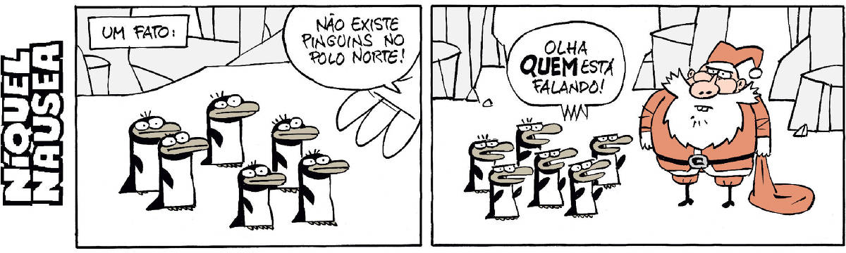 Quadrinho 01- Legenda- Um fato:  E uma fala vem de um próximo quadrinho: Não existem pinguins no polo norte. Vários pinguins estão em um campo de gelo e ouvem a fala. Quadrinho 02- Os pinguins estão ao lado do Papai Noel, eles dizem: Olha quem está falando!