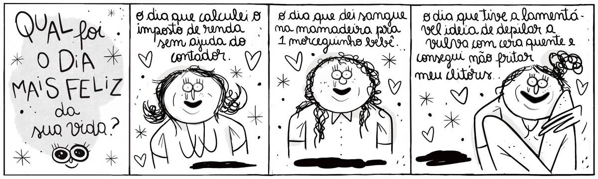 A tira Viver Dói, de Fabiane Langona,  intitulada “Qual foi o dia mais feliz da sua vida?”, publicada em 10/07/2025 é composta por quatro quadros horizontais. O primeiro, dá lugar ao título. Nos seguintes, vemos três mulheres distintas, sorridentes, emocionadas e cercadas por corações. A última, porém, está sentada no chão com as pernas dobradas. Ela abraça uma das pernas com uma das mãos enquanto recosta sua face no joelho.     No quadrinho 1, le-se o título: “Qual foi o dia mais feliz da sua vida?”.    No quadrinho 2, a personagem diz: “O dia que calculei o imposto de renda sem ajuda do contador”.    No quadrinho 3, a personagem diz: “O dia que dei sangue na mamadeira para um morceguinho bebê.”.    No quadrinho 4, a personagem diz: “O dia que tive a lamentável ideia de depilar a vulva com cera quente e consegui não fritar meu clitoris”.