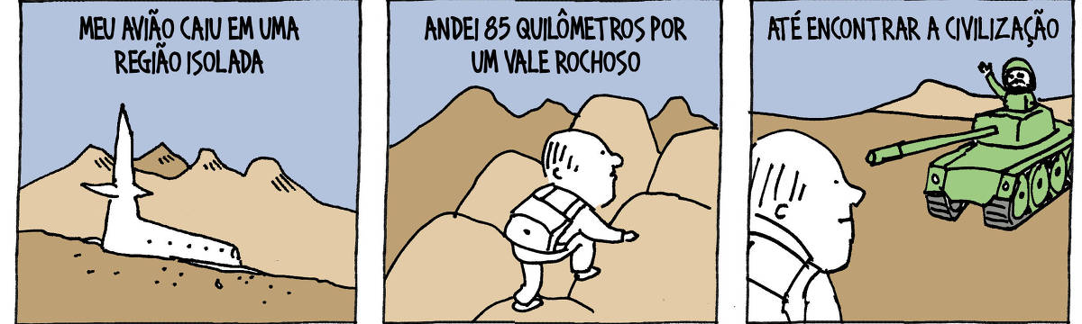 A tira de André Dahmer, publicada em 14.07.2025, tem três quadros. No primeiro, há um desastre de avião. A legenda diz: "Meu avião caiu em uma região isolada". No segundo quadrinho, um homem escala uma montanha. A legenda diz: "Andei 85 quilômetros por um vale rochoso". No receiro e último quadrinho, o personagem está de frente para um tanque de guerra. A legenda diz: "Até encontrar a civilização"