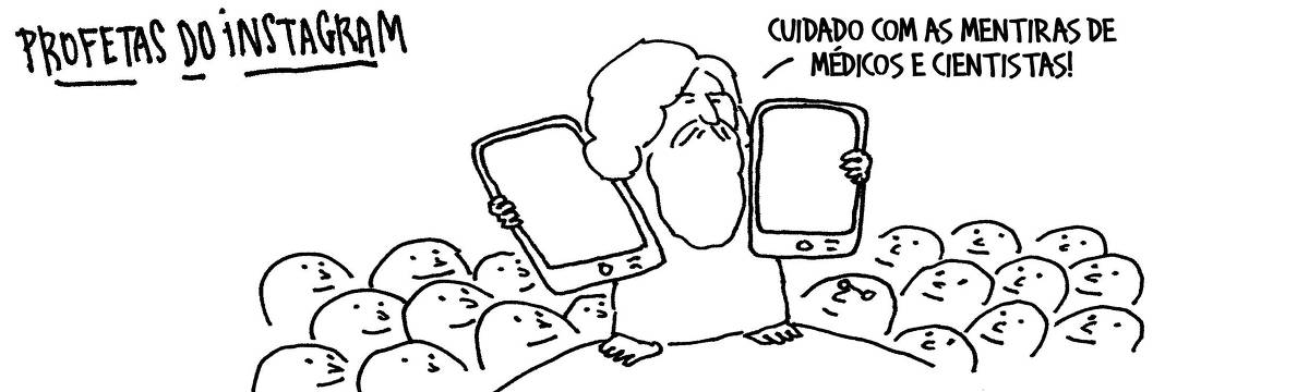 A tira de André Dahmer, publicada em 15.07.2025, tem apenas um quadro. Com o título "Profetas do Instagram", mostra um homem de barba longa, segurando dois grandes celulares, tais quais tábuas sagradas. Ele está cercado de pessoas ouvindo suas palavras. O falso messias diz: "Cuidado com as mentiras de médicos e cientistas".